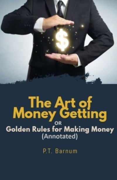 Cover for P T Barnum · The Art of Money Getting OR Golden Rules for Making Money (Annotated) (Pocketbok) (2021)