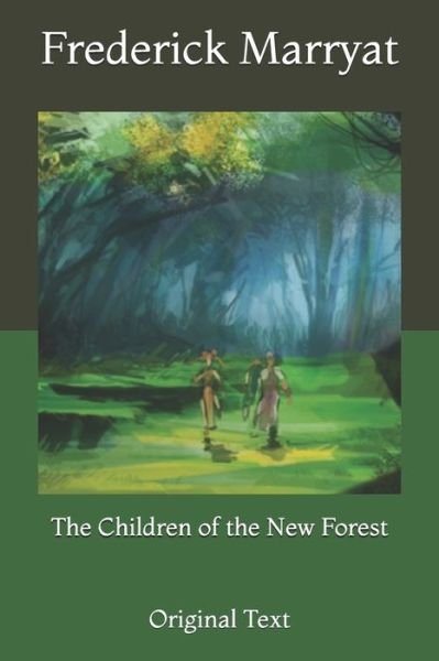 The Children of the New Forest: Original Text - Frederick Marryat - Books - Independently Published - 9798733287126 - April 5, 2021