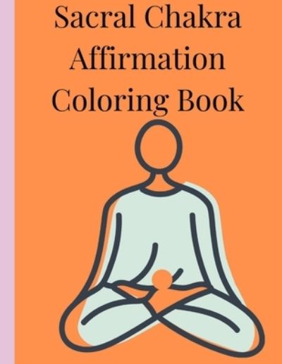 Cover for Baldgoddess Designs · Sacral Chakra Affirmations Coloring Book (Paperback Book) (2021)