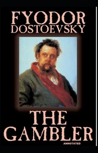 The Gambler Annotated - Fyodor Dostoevsky - Kirjat - Independently Published - 9798739847126 - lauantai 17. huhtikuuta 2021
