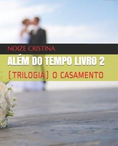 Cover for Noize Crinstina Franca Avila · Alem Do Tempo Livro 2: (Trilogia) O Casamento - Alem Do Tempo (Pocketbok) (2021)