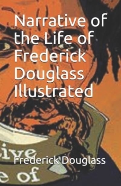 Narrative of the Life of Frederick Douglass Illustrated - Frederick Douglass - Bøger - Independently Published - 9798744388126 - 26. april 2021