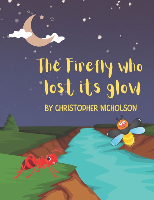 Cover for Christopher Nicholson · The Firefly Who Lost Its Glow: A children's story on acceptance and being yourself. (Paperback Book) (2022)