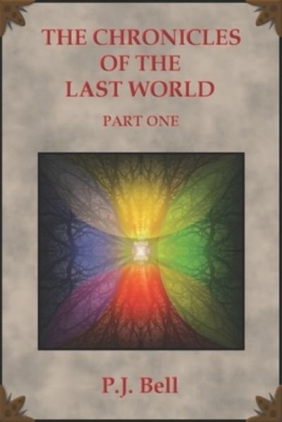 Cover for P J Bell · The Chronicles of the Last World: Part One (Paperback Bog) (2020)