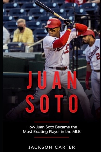 Cover for Jackson Carter · Juan Soto: How Juan Soto Became the Most Exciting Player in the MLB - Baseball's Top Stars (Pocketbok) (2022)