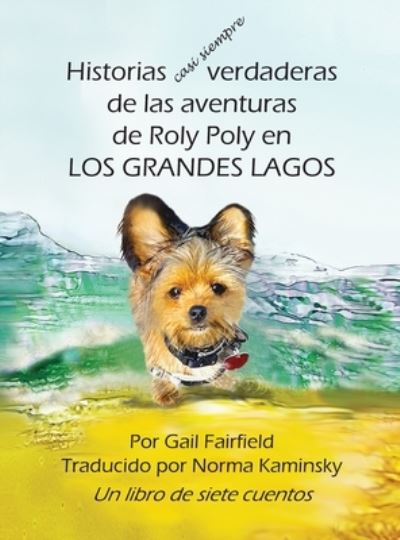 Cover for Gail Fairfield · MOSTLY True Stories of Roly Poly's Great Lake Adventures - Spanish Version (Book) (2023)