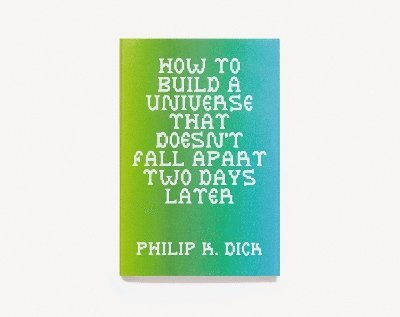 How to Build a Universe That Doesn't Fall Apart Two Days Later - Philip K. Dick - Books - ISOLARII - 9798987123126 - November 12, 2024