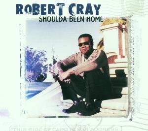 Cover for Robert Cray · Shoulda Been Home (CD) (2001)