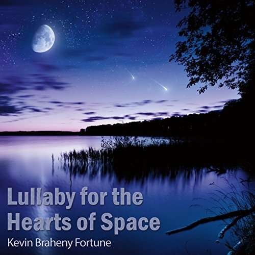 Lullaby for the Hearts of Space - Kevin Braheny Fortune - Musiikki - HOUSE - 0025041143127 - perjantai 14. heinäkuuta 2017