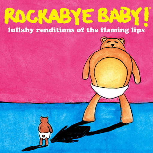 Rockabye Baby! · Lullaby Renditions of the Flaming Lips (CD) (2011)