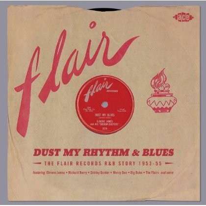 Dust My Rhythm & Blues: Flair R&b Story / Various · Dust My Rhythm & Blues (CD) (2013)