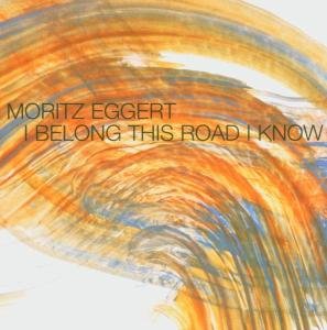 Cover for Moritz Eggert · I Belong This Road I Know (CD) (2005)