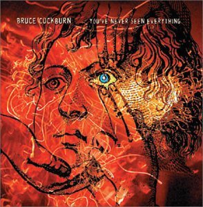 Cover for Bruce Cockburn · You've Never Seen Everything (CD) (2009)