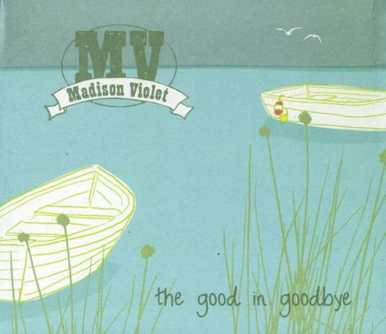 Cover for Madison Violet · The Good in Goodbye (CD) [Deluxe edition] (2014)