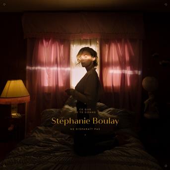 Cover for Stephanie Boulay · Ce Que Je Te Donne Ne Disparait Pas (CD) (2022)