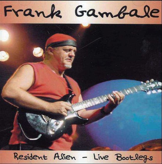 Cover for Frank Gambale · Resident Alien - Live Bootlegs (CD) (2012)