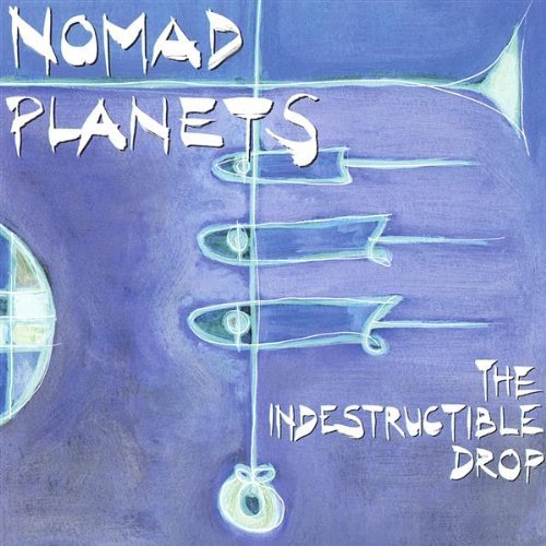 Indestructible Drop - Nomad Planets - Música -  - 0672033100127 - 9 de janeiro de 2001
