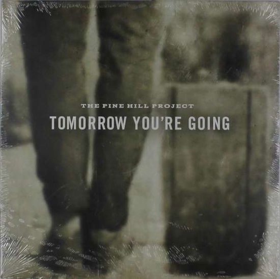 Cover for Pine Hill Project · Tomorrow You're Going (LP) (2015)