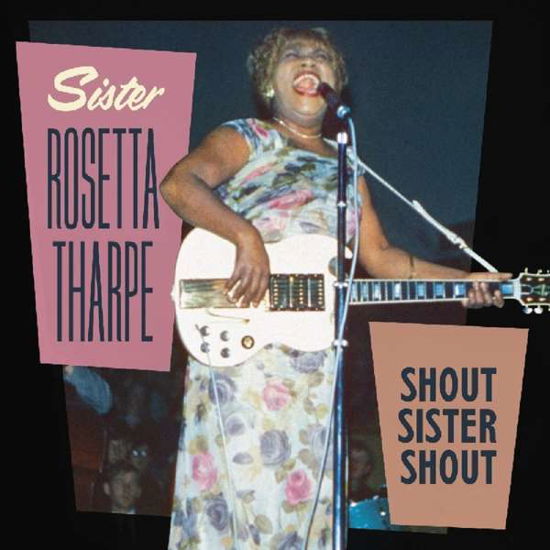 Shout Sister Shout - Sister Rosetta Tharpe - Musiikki - SUNSET BLVD RECORDS - 0708535794127 - perjantai 21. kesäkuuta 2019