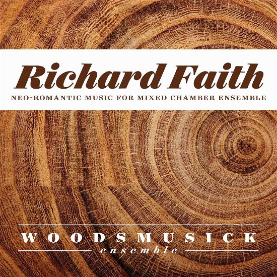 Cover for Faith / Woodsmusick Ensemble · Richard Faith: Neo-romantic Works for Mixed (CD) (2017)