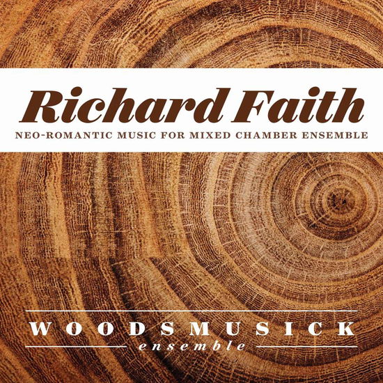 Richard Faith: Neo-romantic Works for Mixed - Faith / Woodsmusick Ensemble - Music - TAN - 0714861018127 - May 19, 2017