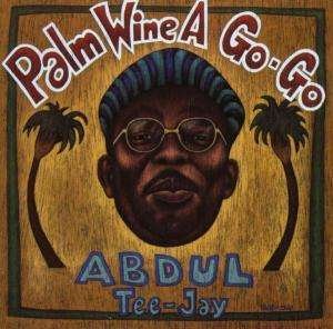 Cover for Abdul Tee · Abdul Tee-Jay - Palm Wine A Go-Go (CD) (2003)