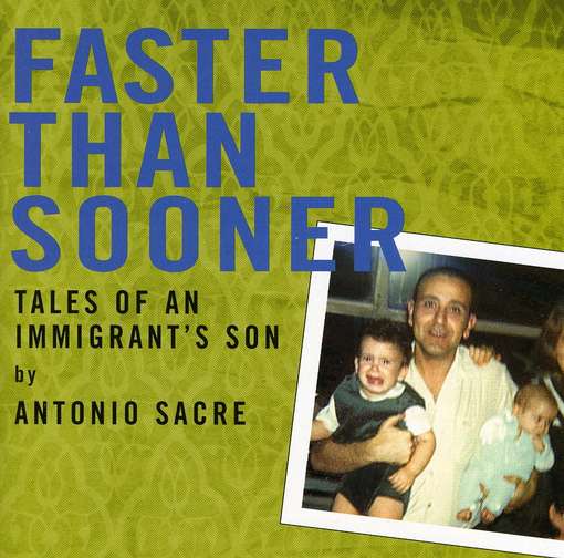 Cover for Antonio Sacre · Faster Than Sooner-tales of an Immigrants Son (CD) (2002)