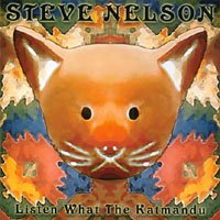 Listen What the Katmandu - Steve Nelson - Music - Katmandu Records - 0758917900127 - January 14, 2003