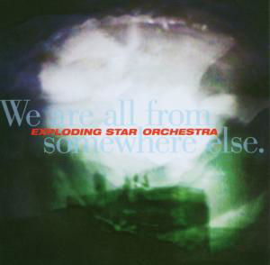 Cover for Exploding Star Orchestra · Exploding Star Orchestra - We Are All From Somewhere Else (CD) (2007)