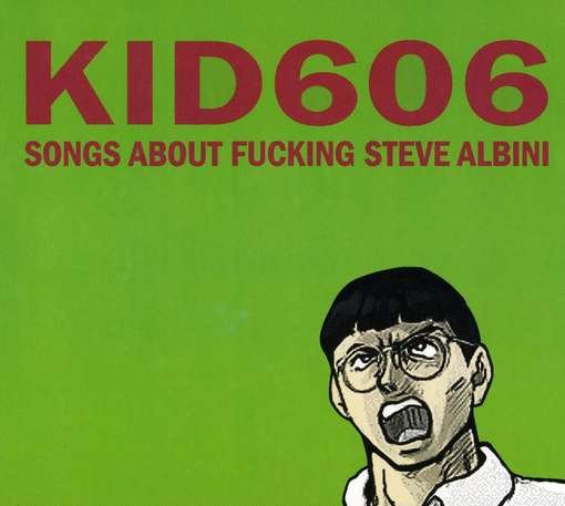 Cover for Kid 606 · Songs About Fucking Steve Albini (CD) (2010)