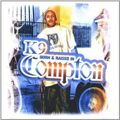 Cover for K9 · Born &amp; Raised in Compton (CD) (2011)