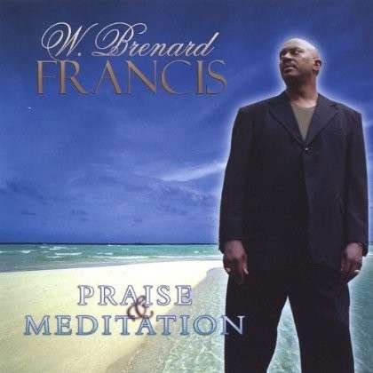 Cover for W. Brenard Francis · Praise &amp; Meditation (CD) (2005)