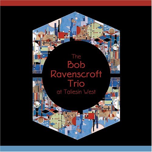 Bob Ravenscroft Trio at Taliesin West - Bob Trio Ravenscroft - Musikk - Ravenswave - 0827347900127 - 9. mai 2006
