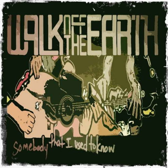 Cover for Walk off the Earth · Somebody That I Used to K (SCD) (2012)