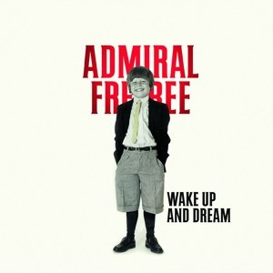 Admiral Freebee · Wake Up And Dream (CD) [Digipak] (2016)