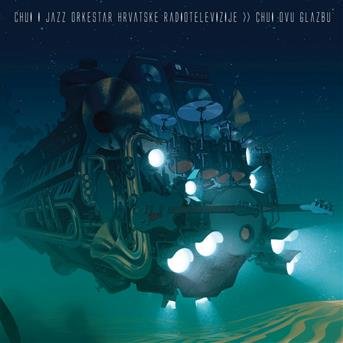 Cover for Chui I Jazz Orkestar Hrvatske Radiotelev · Chui Ovu Glazbu (CD) (2017)