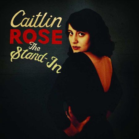 The Stand-In - Caitlin Rose - Muzyka - ADANM - 5024545654127 - 25 lutego 2013