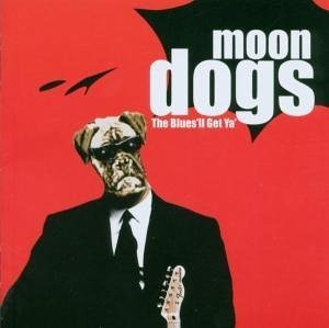 Moondogs · The BluesLl Get Ya (CD) [Remastered edition] (2007)