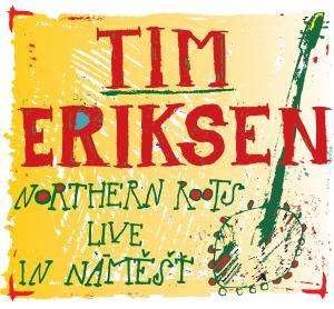 Cover for Tim Eriksen · Northern Roots Live In Namest (CD) (2009)
