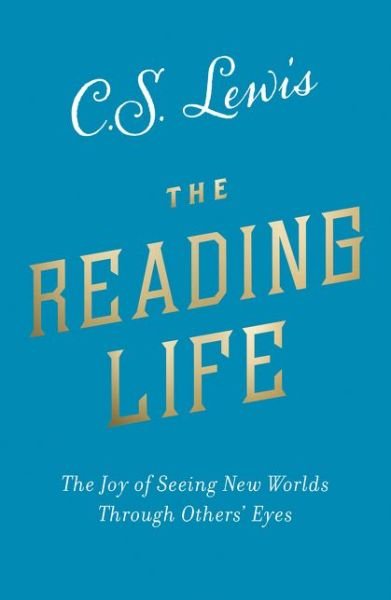 Cover for C. S. Lewis · The Reading Life: The Joy of Seeing New Worlds Through Others’ Eyes (Paperback Bog) (2020)