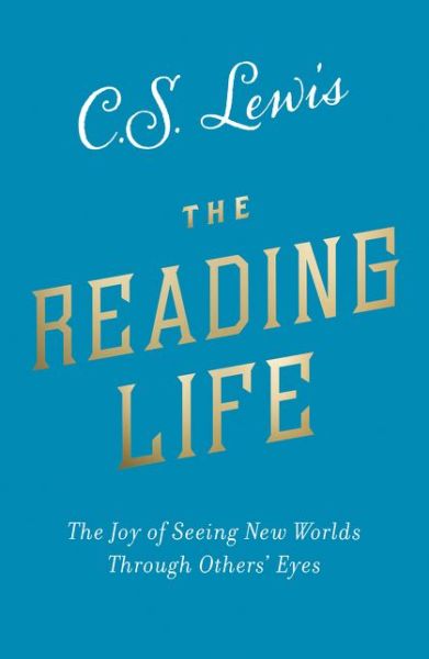 Cover for C. S. Lewis · The Reading Life: The Joy of Seeing New Worlds Through Others’ Eyes (Pocketbok) (2020)