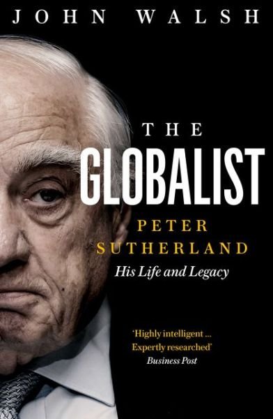 Cover for John Walsh · The Globalist: Peter Sutherland – His Life and Legacy (Taschenbuch) (2020)