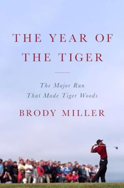 Cover for Brody Miller · The Year of the Tiger: The Major Run That Made Tiger Woods (Hardcover Book) (2025)