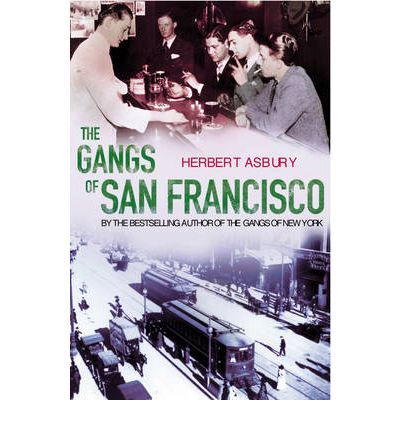 The Gangs Of San Francisco - Herbert Asbury - Książki - Cornerstone - 9780099455127 - 1 lipca 2004