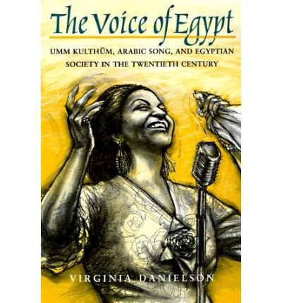 Cover for Virginia Danielson · &quot;The Voice of Egypt&quot;: Umm Kulthum, Arabic Song, and Egyptian Society in the Twentieth Century - Chicago Studies in Ethnomusicology CSE (Taschenbuch) [New edition] (1998)