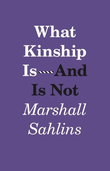 What Kinship Is-And Is Not - Marshall Sahlins - Books - The University of Chicago Press - 9780226925127 - January 25, 2013