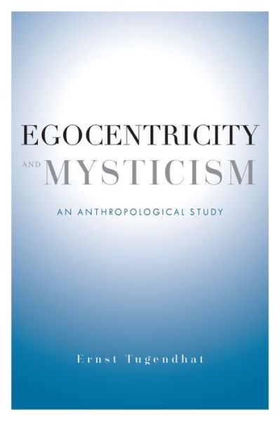 Cover for Ernst Tugendhat · Egocentricity and Mysticism: An Anthropological Study (Hardcover Book) (2016)