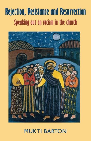 Rejection, Resistance and Resurrection: Speaking out Against Racism in the Church - Mukti Barton - Books - Darton,Longman & Todd Ltd - 9780232526127 - October 1, 2005