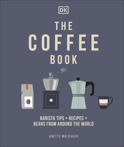 Cover for Anette Moldvaer · The Coffee Book: Barista Tips * Recipes * Beans from Around the World (Hardcover Book) (2021)