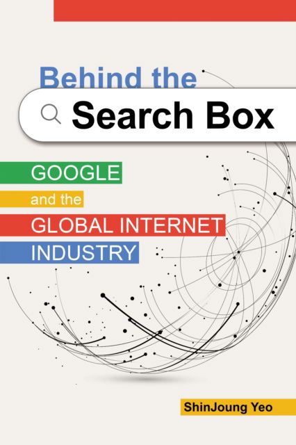 Cover for ShinJoung Yeo · Behind the Search Box: Google and the Global Internet Industry - The Geopolitics of Information (Paperback Book) (2023)